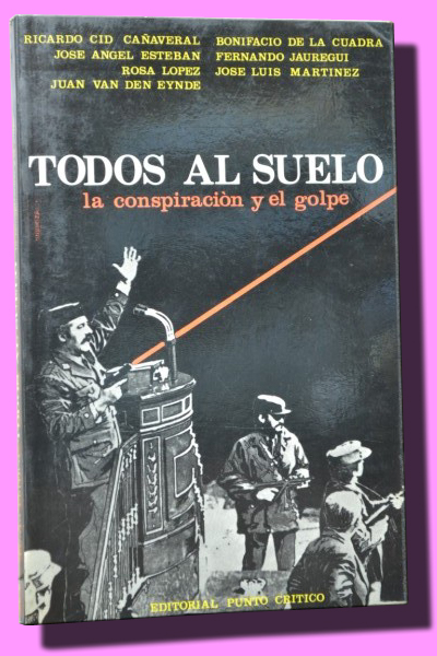 TODOS AL SUELO. La conspiracin y el golpe